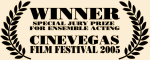 Winner, Special Jury Prize for Ensemble Acting - Cinevegas Film Festival 2005
