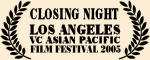 Closing Night - Los Angeles VC Asian Pacific Film Festival 2005