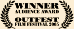 Winner, Audience Award - Outfest Film Festival 2005
