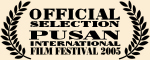 Official Selection - Pusan International Film Festival 2005